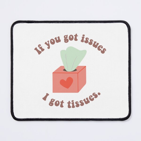Item preview, if you got issues I got tissues designed and sold by zainab hussain.