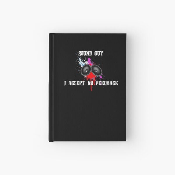 Sound Guy I Accept No Feedback Hardcover Journal