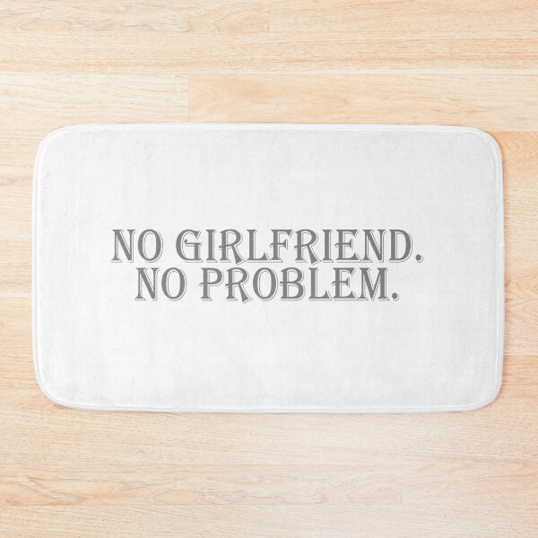 Item preview, NO GIRLFRIEND. NO PROBLEM designed and sold by hemp3x.