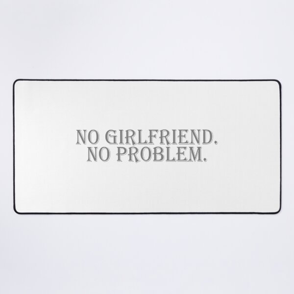 Item preview, NO GIRLFRIEND. NO PROBLEM designed and sold by hemp3x.