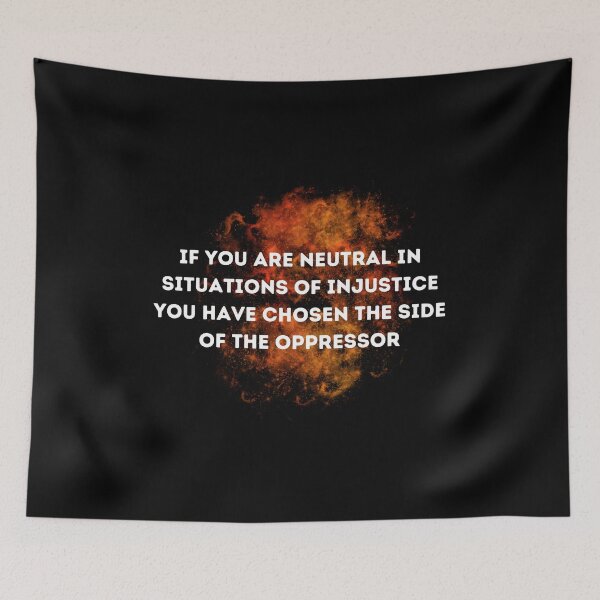 Item preview, If You Are Neutral In Situations Of Injustice You Have Chosen The Side Of The Oppressor designed and sold by VECAS--ART.