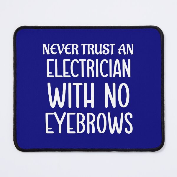 Item preview, Never Trust An Electrician With No Eyebrows. Funny Electrician Quotes, Electrician Saying designed and sold by DesignHouse07.