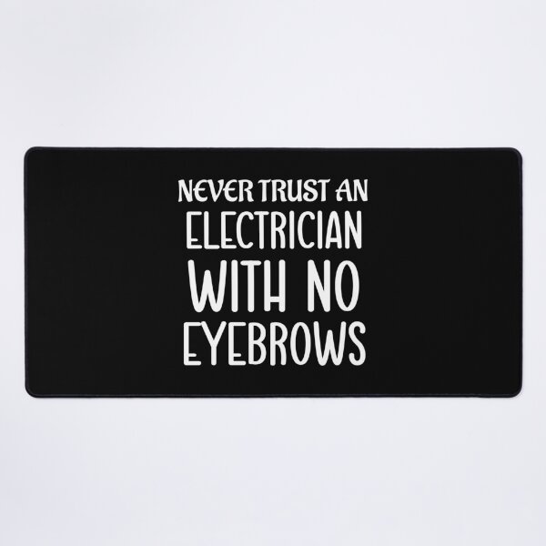 Item preview, Never Trust An Electrician With No Eyebrows. Funny Electrician Quotes, Electrician Saying designed and sold by DesignHouse07.