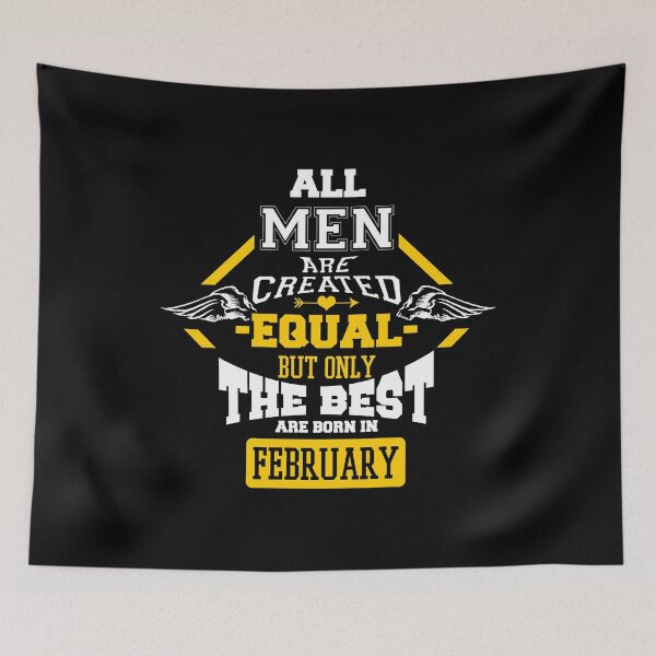 Item preview, All Men Are Created Equal But Only The Best Are Born In February designed and sold by CreativeStrike.