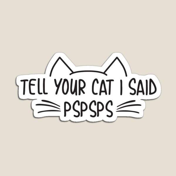 Aperçu de l'œuvre Dites à votre chat que j'ai dit Pspsps - Kitty, un amoureux des chats amusant créée et vendue par ArtsHavenShop.