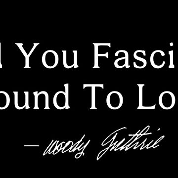 Artwork thumbnail, All You fascists bound to lose Woody Guthrie Quote by WillowNox7
