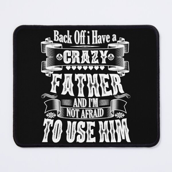Item preview, Back Off I Have a Crazy father And I'm Not Afraid To Use Hir Funny Family Quote designed and sold by YAHIA-14.