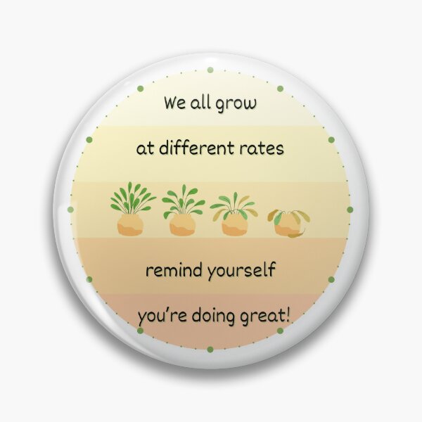 Item preview, We All Grow at Different Rates Remind Yourself You're Doing Great! designed and sold by SunandShade.