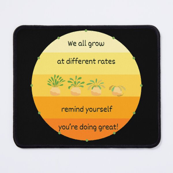 Item preview, We All Grow at Different Rates Remind Yourself You're Doing Great! designed and sold by SunandShade.