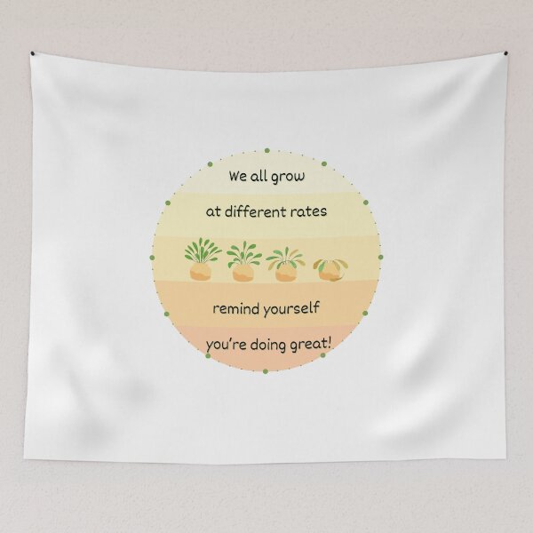 Item preview, We All Grow at Different Rates Remind Yourself You're Doing Great! designed and sold by SunandShade.