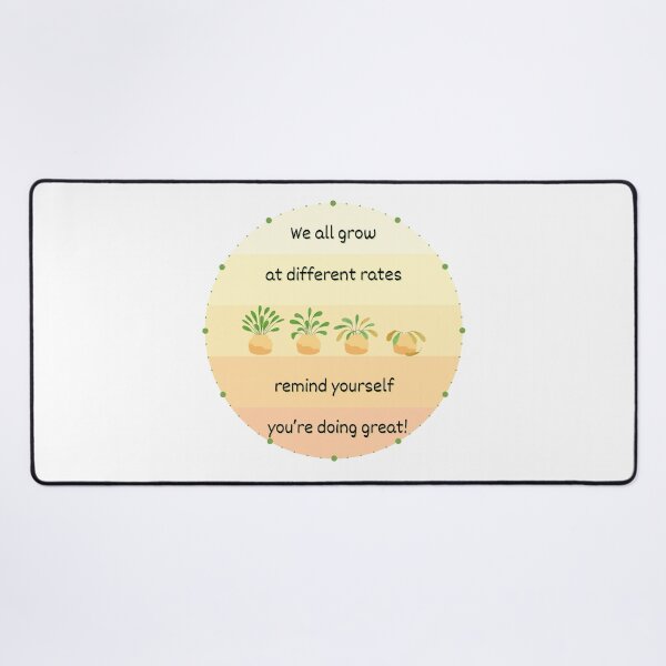 Item preview, We All Grow at Different Rates Remind Yourself You're Doing Great! designed and sold by SunandShade.