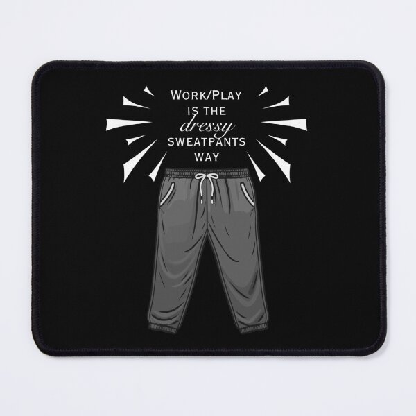 Item preview, Work/Play is the Dressy Sweatpants Way designed and sold by SunandShade.