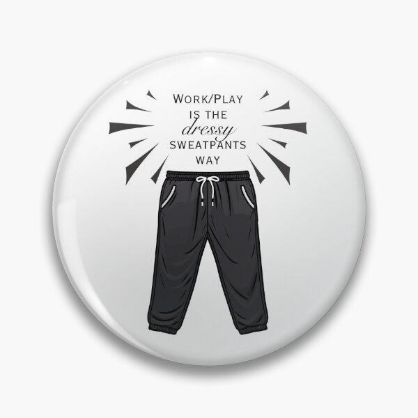 Item preview, Work/Play is the Dressy Sweatpants Way designed and sold by SunandShade.