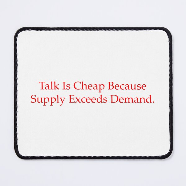 Item preview, Talk Is Cheap Because Supply Exceeds Demand. designed and sold by WilliamsGFX.