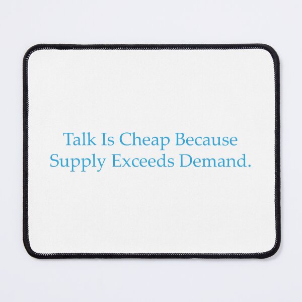 Item preview, Talk Is Cheap Because Supply Exceeds Demand. designed and sold by WilliamsGFX.