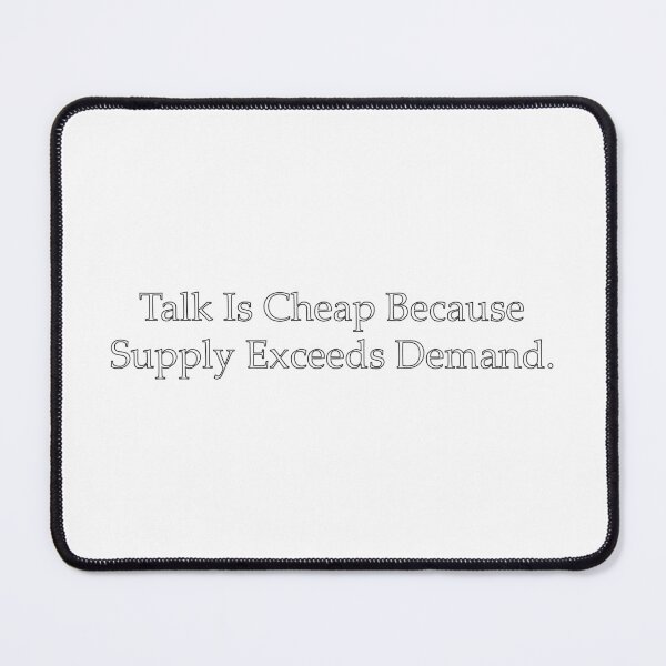 Item preview, Talk Is Cheap Because Supply Exceeds Demand. designed and sold by WilliamsGFX.