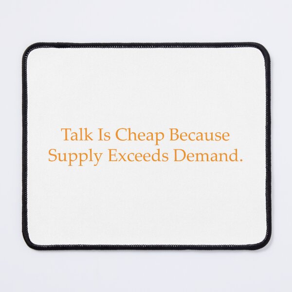 Item preview, Talk Is Cheap Because Supply Exceeds Demand. designed and sold by WilliamsGFX.