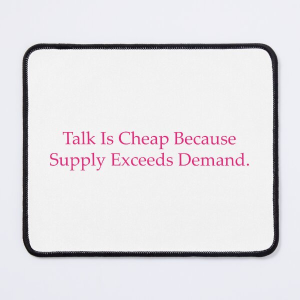 Item preview, Talk Is Cheap Because Supply Exceeds Demand. designed and sold by WilliamsGFX.