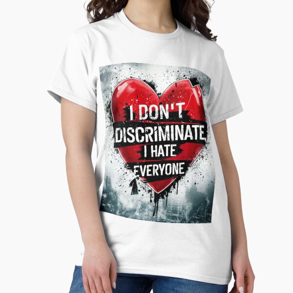 Item preview, I don't discriminate I hate everyone  designed and sold by Khokha80.