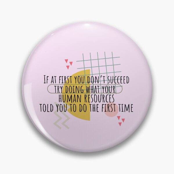Item preview,  If At First You Don't Succeed, Try Doing What Human Resources Told You To Do The First Time designed and sold by SunfullyYours.
