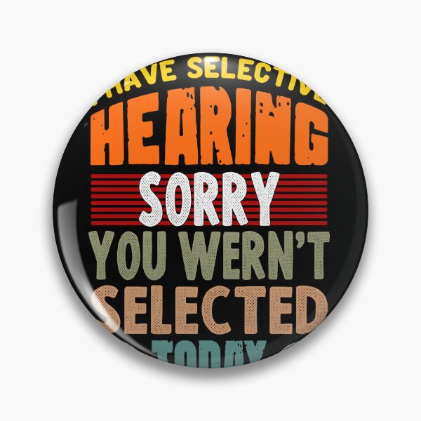 Item preview, I Have Selective Hearing, You Weren't Selected today funny quote designed and sold by sami david ⭐⭐⭐⭐⭐.