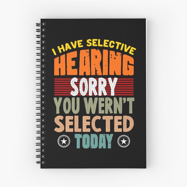 Item preview, I Have Selective Hearing, You Weren't Selected today funny quote designed and sold by sami david ⭐⭐⭐⭐⭐.