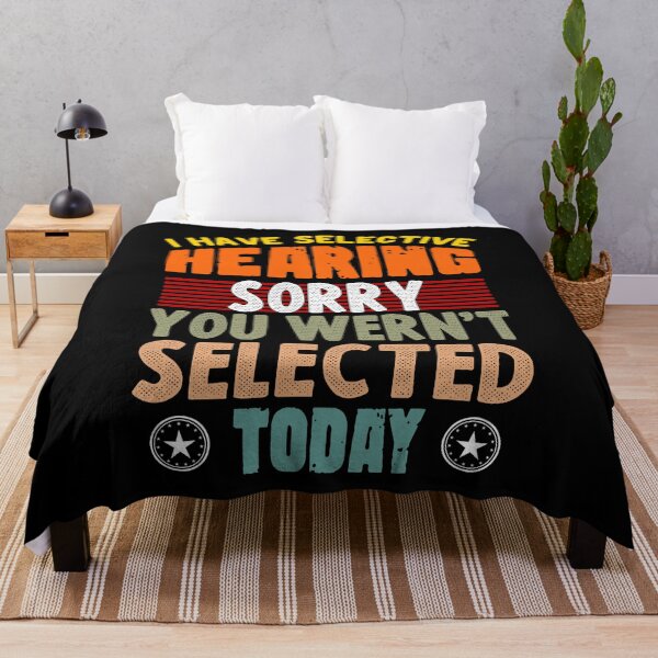 Item preview, I Have Selective Hearing, You Weren't Selected today funny quote designed and sold by sami david ⭐⭐⭐⭐⭐.
