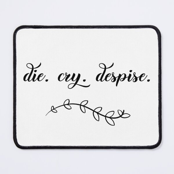 Item preview, die. cry. despise. - Black designed and sold by Sundevourer.