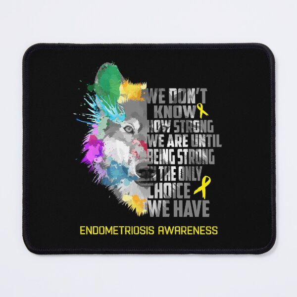Item preview, Endometriosis Awareness, We Do Not Know How Strong We Are Until Being Strong In The Only Choice We Have designed and sold by KatMercerr.