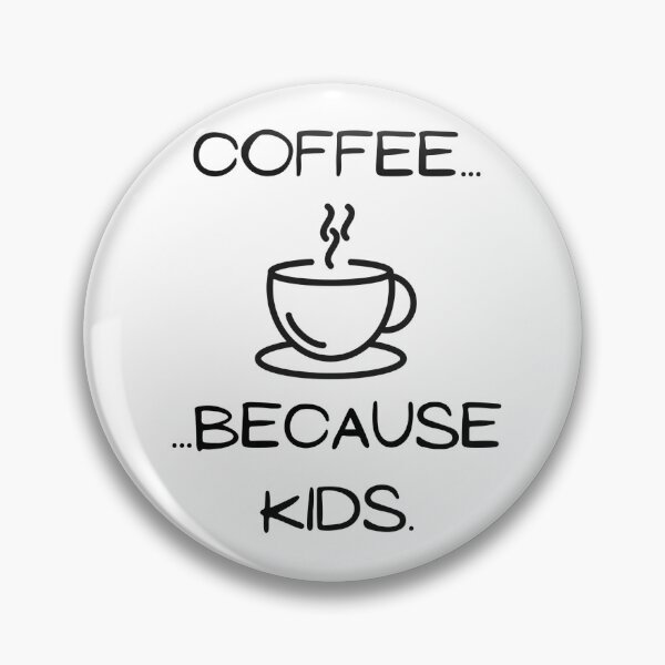 Item preview, Coffee...because kids designed and sold by MadeandFound.