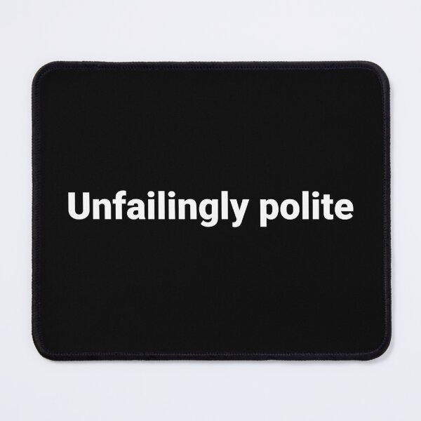Item preview, Unfailingly polite designed and sold by Text-based T-Shirts and Gifts.