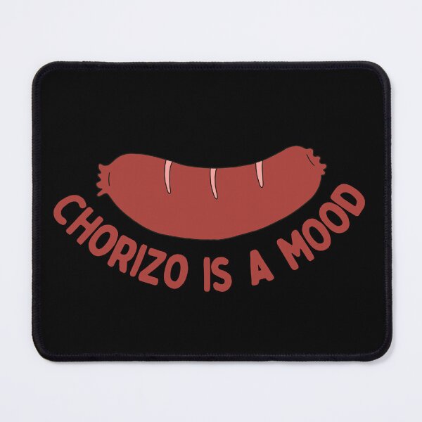 Item preview, Chorizo Is A Mood designed and sold by AProperLemon.
