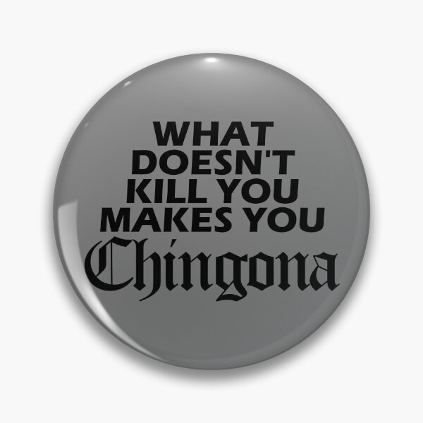 Artikelvorschau, What Doesn't Kill You Makes You Chingona Latina Chingona Gear entworfen und verkauft von DynamicDesign.