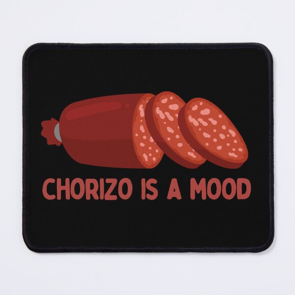 Item preview, Chorizo Is A Mood designed and sold by AProperLemon.