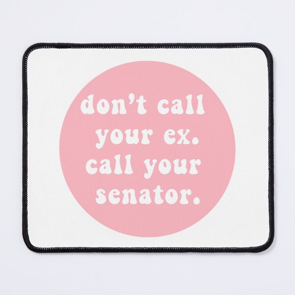 Item preview, don't call your ex. call your senator  designed and sold by CharmStudio.