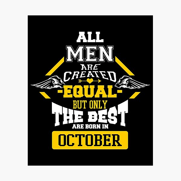 Item preview, All Men are Created Equal But Only The Best Are Born In October designed and sold by CreativeStrike.