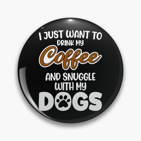 Item preview, I Just Want To Drink Coffee And Snuggle With My Dogs, Funny Dog Lover designed and sold by Porcupine Tees ⭐⭐⭐⭐⭐.