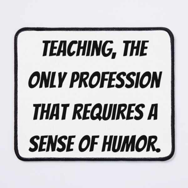Item preview, Teaching The Only Profession That Requires A Sense Of Humor designed and sold by NicolasGlowArt.