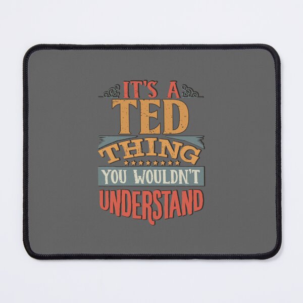 Item preview, Ted Name - Its A Ted Thing You Wouldnt Understand designed and sold by DavianDecker.