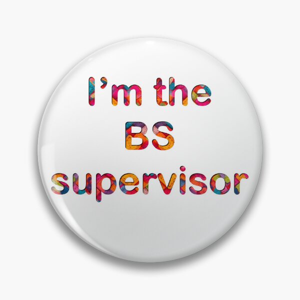 Item preview, I’m the BS supervisor designed and sold by Flowersonstuff.