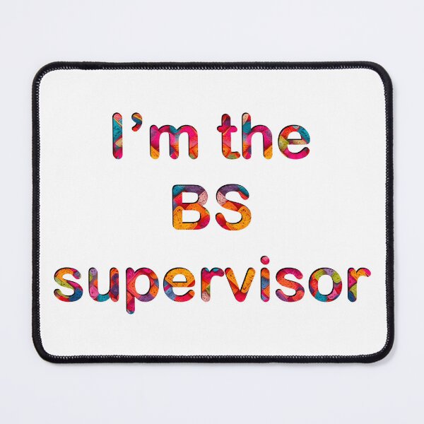 Item preview, I’m the BS supervisor designed and sold by Flowersonstuff.