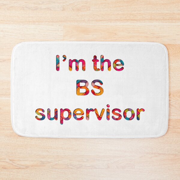 Item preview, I’m the BS supervisor designed and sold by Flowersonstuff.