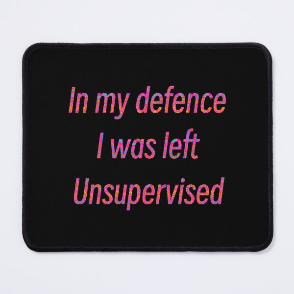 Item preview, In my defence I was left unsupervised designed and sold by Flowersonstuff.