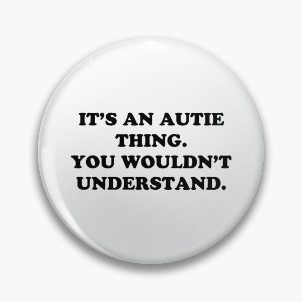 Item preview, an autie thing. You wouldn understand. designed and sold by DavianDecker.