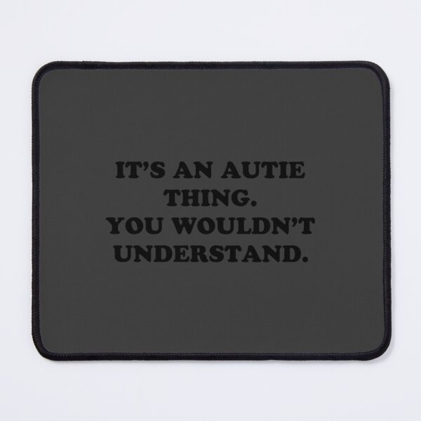 Item preview, an autie thing. You wouldn understand. designed and sold by DavianDecker.
