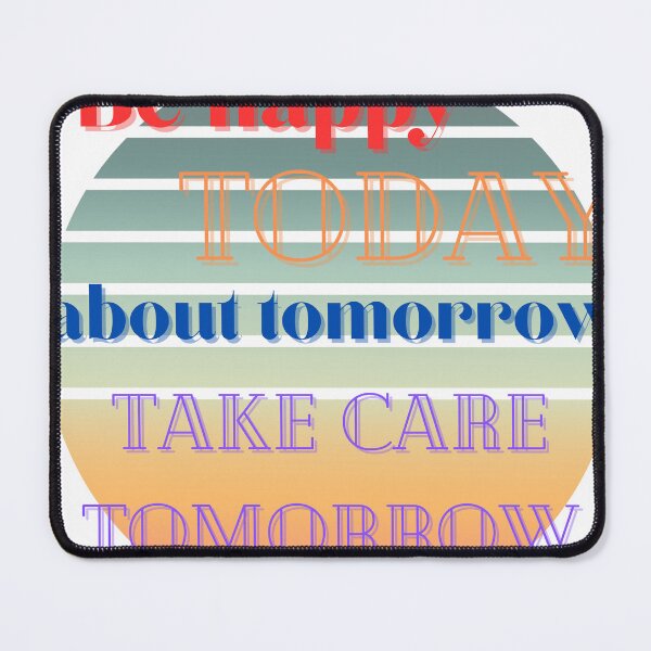 Item preview, Be Happy Today About Tomorrow Take Care Tomorrow designed and sold by LuxProCoolShirt.