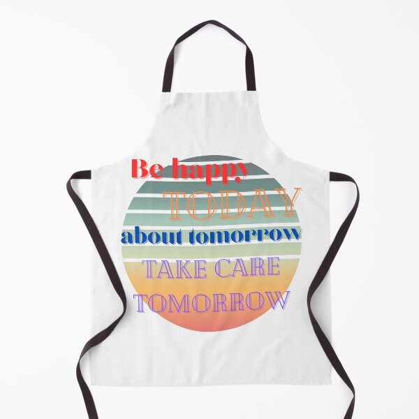 Item preview, Be Happy Today About Tomorrow Take Care Tomorrow designed and sold by LuxProCoolShirt.