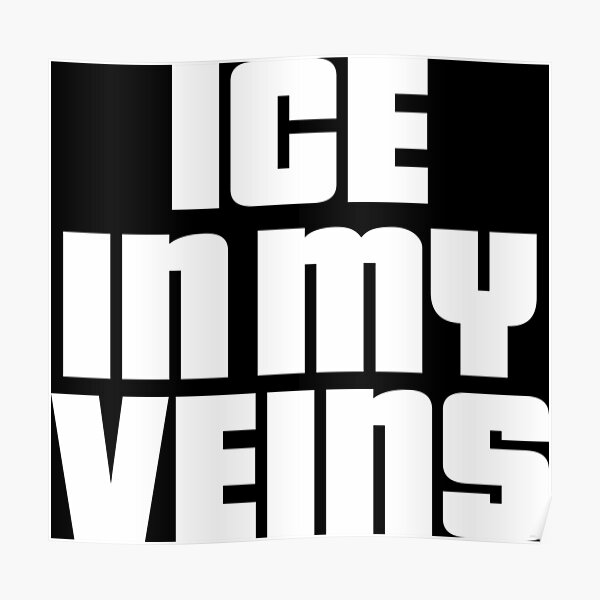 Ice In My Veins Posters Redbubble