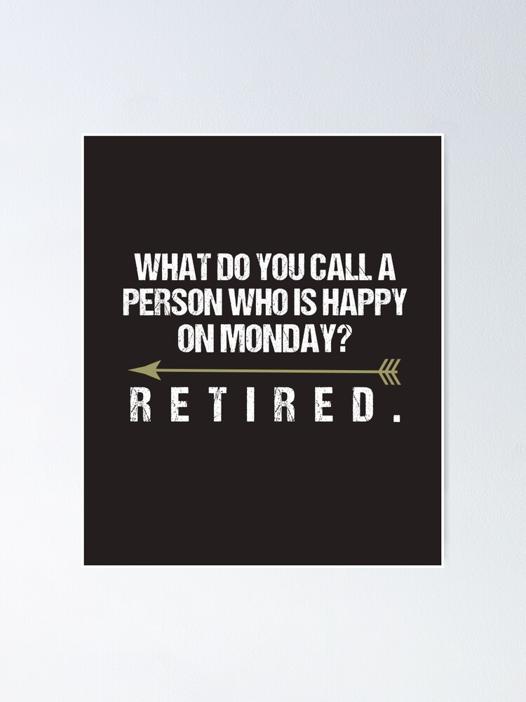 what-do-you-call-a-person-who-is-happy-on-monday-apparel-poster-by