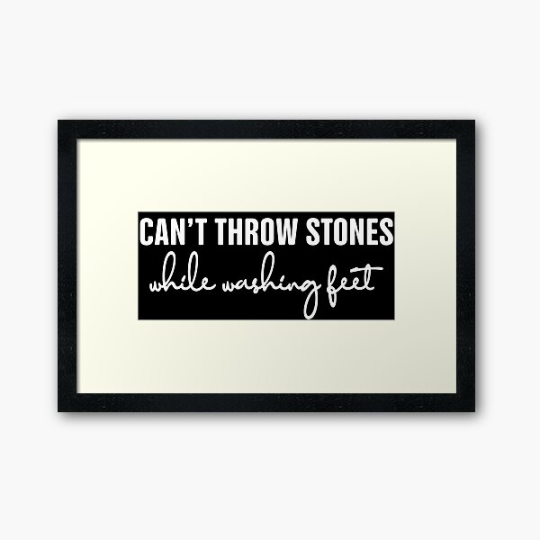 Can't Throw Stones While Washing Feet, Christian Wife, Religious Shirt For Christian Women, Gift For Christian Framed Art Print